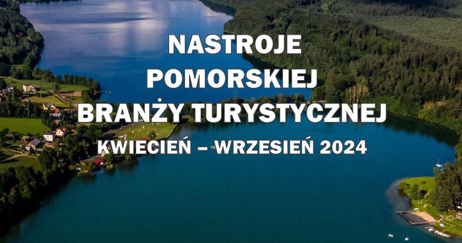 Raport z badań „Nastroje pomorskiej branży turystycznej” 04. – 09.2024