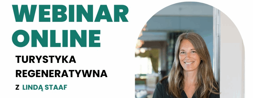 Turystyka regeneratywna: nowy kierunek rozwoju branży. Webinar z Lindą Staaf